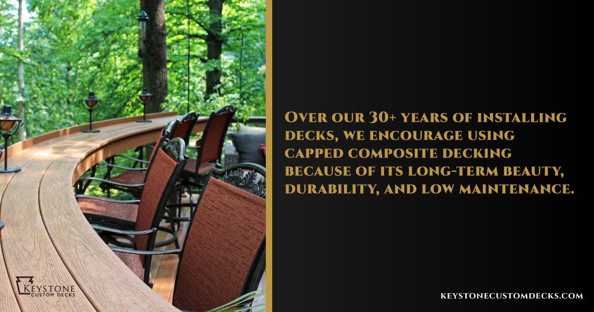 we encourage using composite decking with our 30+ years of experience
