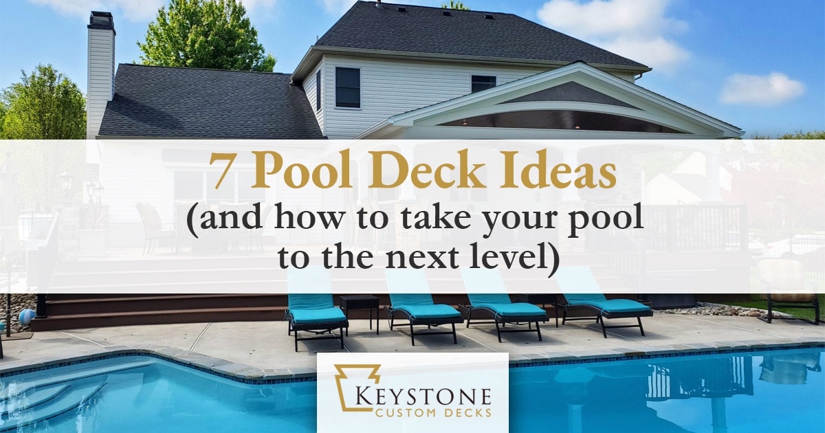 seven pool deck ideas and how to take your pool to the next level