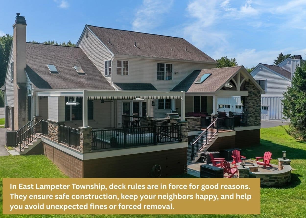 In East Lampeter Township, deck rules are in force for good reasons. They ensure safe construction, keep your neighbors happy, and help you avoid unexpected fines or forced removal.